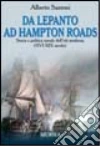 Da Lepanto ad Hampton Roads. Storia e politica navale dell'età moderna (XVI-XIX secolo) libro