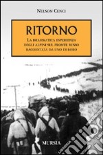 Ritorno. La drammatica esperienza degli alpini sul fronte russo raccontata da uno di loro libro