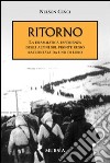 Ritorno. La drammatica esperienza degli alpini sul fronte russo raccontata da uno di loro libro di Cenci Nelson