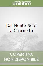 Dal Monte Nero a Caporetto