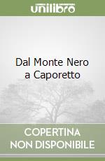 Dal Monte Nero a Caporetto libro