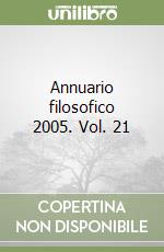 Annuario filosofico 2005. Vol. 21