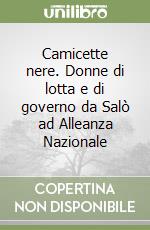 Camicette nere. Donne di lotta e di governo da Salò ad Alleanza Nazionale libro