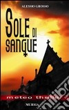 Sole di sangue libro di Grosso Alessio