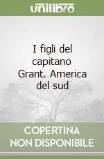 I figli del capitano Grant. America del sud libro