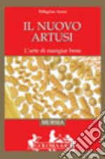 Il nuovo Artusi. L'arte di mangiare bene libro