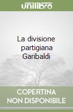 La divisione partigiana Garibaldi