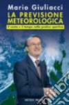 La previsione meteorologica. Il vento e il tempo nella pratica sportiva. Ediz. illustrata libro di Giuliacci Mario