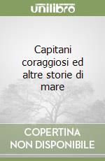 Capitani coraggiosi ed altre storie di mare libro