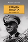 L'Italia tradita. 8 settembre 1943 libro di Zangrandi Ruggero