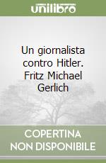 Un giornalista contro Hitler. Fritz Michael Gerlich libro