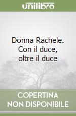 Donna Rachele. Con il duce, oltre il duce libro