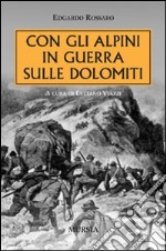 Con gli alpini in guerra sulle Dolomiti libro