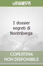 I dossier segreti di Norimberga libro