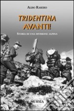 Tridentina avanti! Storia di una divisione alpina