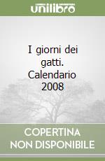 I giorni dei gatti. Calendario 2008 libro