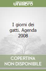 I giorni dei gatti. Agenda 2008 libro