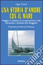 Una storia d'amore con il mare. Viaggio in solitario su un gommone a vela attraverso i quarant'anni ruggenti libro