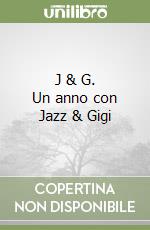 J & G. Un anno con Jazz & Gigi