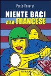 Niente baci alla francese libro