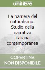 La barriera del naturalismo. Studio della narrativa italiana contemporanea