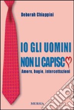 Io gli uomini non li capisco libro