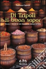 Di Tripoli il buon sapor. Ricette e ricordi di Sidi Mansùr, un italiano in Libia libro