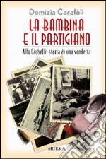 La bambina e il partigiano. Alfa Giubelli: storia di una vendetta