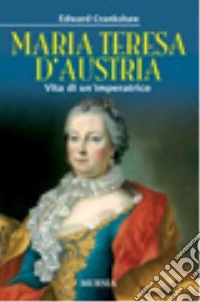 Maria Teresa d'Austria. Vita di un'imperatrice libro