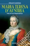 Maria Teresa d'Austria. Vita di un'imperatrice libro