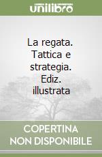 La regata. Tattica e strategia. Ediz. illustrata libro