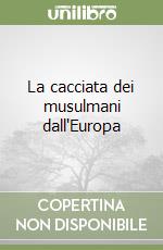 La cacciata dei musulmani dall'Europa libro