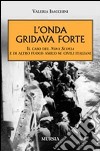 L'onda gridava forte. Il caso della Nova Scotia e di altro fuoco amico su civili italiani libro di Isacchini Valeria