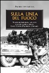 Sulla linea del fuoco. Storie di partigiani, soldati e gente comune sulla linea gotica pistoiese (1943-44) libro di Amicarella Daniele