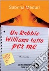 Un Robbie Williams tutto per me libro