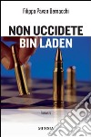 Non uccidete Bin Laden libro di Pavan Bernacchi Filippo