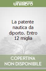 La patente nautica da diporto. Entro 12 miglia libro