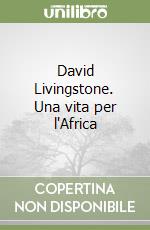 David Livingstone. Una vita per l'Africa