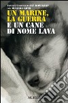 Un marine, la guerra e un cane di nome Lava libro