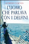 L'uomo che parlava con i delfini libro di Giacon Alfredo