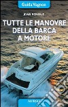 Tutte le manovre della barca a motore. Ediz. illustrata libro