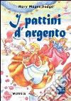 I pattini d'argento. Ediz. integrale libro