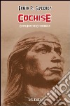 Cochise. Capo Apache Chiricahua. Ediz. illustrata libro