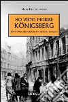 Ho visto morire Königsberg. 1945-1948: memorie di un medico tedesco libro