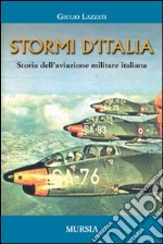 Stormi d'Italia. Storia dell'aviazione militare italiana