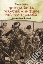 Storia della pirateria inglese nel XVII secolo. Una nazione di pirati libro