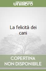 La felicità dei cani libro