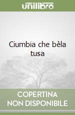 Ciumbia che bèla tusa libro