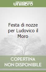 Festa di nozze per Ludovico il Moro libro