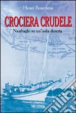 Crociera crudele. Naufraghi su un'isola deserta libro